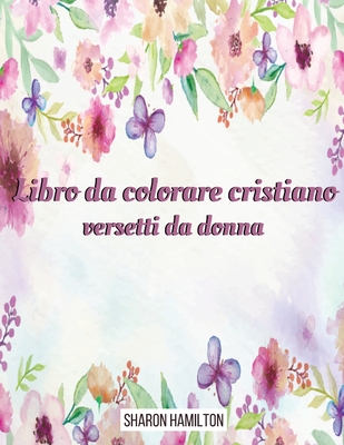 Versetti per le donne: Un libro da colorare cristiano-The Psalms in Color Inspirational Coloring Book ( Italian version) - Sharon Hamilton