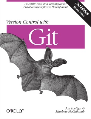 Version Control with Git: Powerful Tools and Techniques for Collaborative Software Development - Loeliger, Jon, and McCullough, Matthew