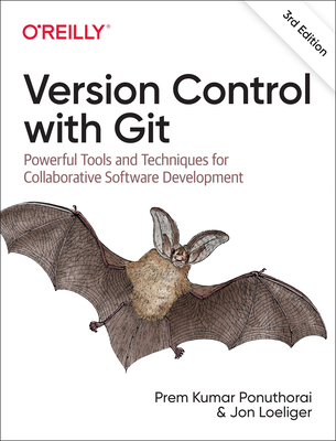 Version Control with Git: Powerful Tools and Techniques for Collaborative Software Development - Ponuthorai, Prem, and Loeliger, Jon