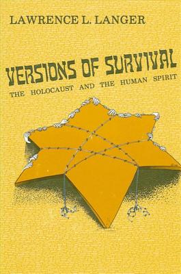 Versions of Survival: The Holocaust and the Human Spirit - Langer, Lawrence L