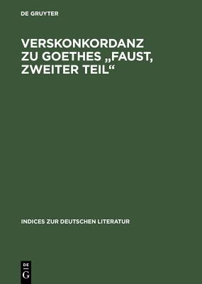 Verskonkordanz Zu Goethes Faust, Zweiter Teil - Sondrup, Steven P, Professor