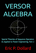 Versor Algebra: Special Theories of Sequence Operators as Applied to Power Engineering, Part 2