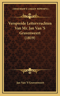 Verspreide Lettervruchten Van Mr. Jan Van 's Gravenweert (1819)