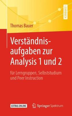 Verstndnisaufgaben zur Analysis 1 und 2: fr Lerngruppen, Selbststudium und Peer Instruction - Bauer, Thomas