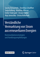 Verst?ndliche Vermarktung Von Strom Aus Erneuerbaren Energien: Kommunikationsstrategien Und Handlungsempfehlungen