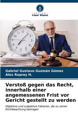 Versto? gegen das Recht, innerhalb einer angemessenen Frist vor Gericht gestellt zu werden - Guzmn G?mez, Gabriel Gustavo, and Rapray H, Alex