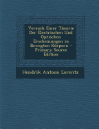 Versuch Einer Theorie Der Electrischen Und Optischen Erscheinungen in Bewegten Krpern - Lorentz, Hendrik Antoon