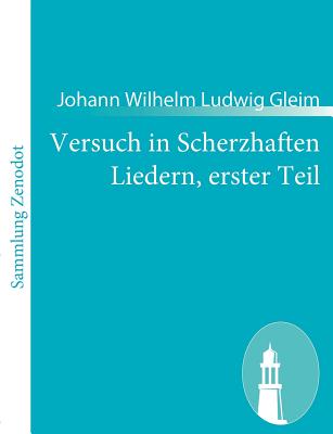 Versuch in Scherzhaften Liedern, Erster Teil - Gleim, Johann Wilhelm Ludwig