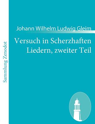 Versuch in Scherzhaften Liedern, Zweiter Teil - Gleim, Johann Wilhelm Ludwig