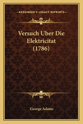 Versuch Uber Die Elektricitat (1786) - Adams, George