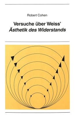 Versuche Ueber Weiss' Aesthetik Des Widerstands - Sander, Volkmar (Editor), and Cohen, Robert