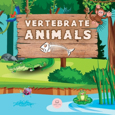 Vertebrate Animals for Kids: Learn about the five groups in which they are classified: mammals, fish, birds, reptiles, and amphibians - John, Samuel