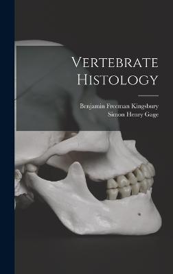 Vertebrate Histology - Gage, Simon Henry, and Kingsbury, Benjamin Freeman