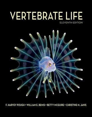 Vertebrate Life - Pough, Harvey, and Bemis, William E, and McGuire, Betty Anne