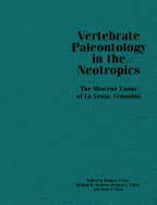 Vertebrate Paleontology in the Neotropics: The Miocene Fauna of La Venta, Colombia