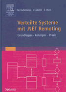 Verteilte Systeme Mit .Net Remoting: Grundlagen - Konzepte - Praxis