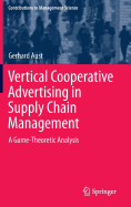 Vertical Cooperative Advertising in Supply Chain Management: A Game-Theoretic Analysis