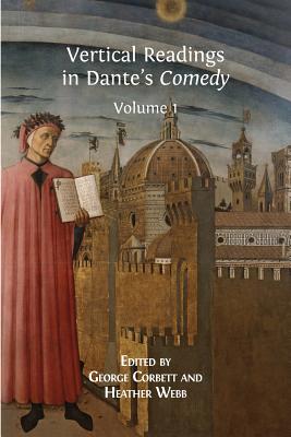 Vertical Readings in Dante's Comedy: Volume 1 - Corbett, George, Mrs. (Editor), and Webb, Heather (Editor)