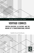 Vertigo Comics: British Creators, US Editors, and the Making of a Transformational Imprint