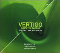 Vertigo: Giuseppe Tartini - The Last Violin Sonatas - David Plantier (candenza); Duo Tartini