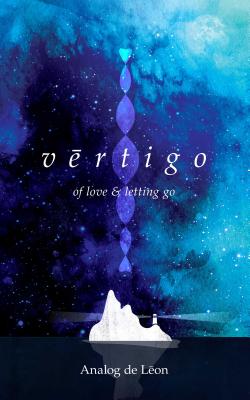 Vertigo: Of Love & Letting Go: An Odyssey about a Lost Poet in Retrograde - Modern Poetry & Quotes - De Leon, Analog, and Purifoy, Chris