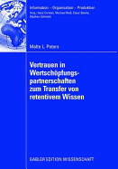 Vertrauen in Wertschpfungspartnerschaften Zum Transfer Von Retentivem Wissen: Eine Analyse Auf Basis Realwissenschaftlicher Theorien Und Operationalisierung Mithilfe Des Fuzzy Analytic Network Process Und Der Data Envelopment Analysis