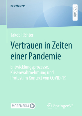 Vertrauen in Zeiten einer Pandemie: Entwicklungsprozesse, Krisenwahrnehmung und Protest im Kontext von COVID-19 - Richter, Jakob