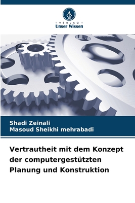 Vertrautheit mit dem Konzept der computergesttzten Planung und Konstruktion - Zeinali, Shadi, and Sheikhi Mehrabadi, Masoud