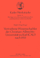 Vertriebene Wissenschaftler Der Christian-Albrechts-Universitaet Zu Kiel (Cau) Nach 1933: Zur Geschichte Der Cau Im Nationalsozialismus.