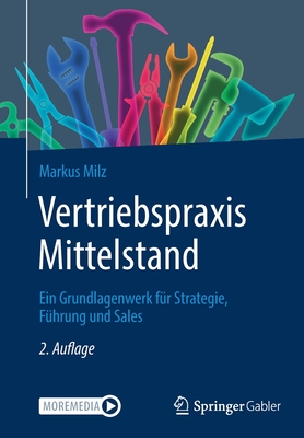 Vertriebspraxis Mittelstand: Ein Grundlagenwerk fur Strategie, Fuhrung und Sales - Milz, Markus