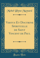 Vertus Et Doctrine Spirituelle de Saint Vincent de Paul (Classic Reprint)
