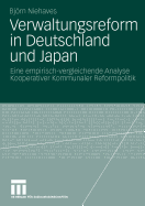 Verwaltungsreform in Deutschland Und Japan: Eine Empirisch-Vergleichende Analyse Kooperativer Kommunaler Reformpolitik