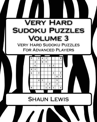 Very Hard Sudoku Puzzles Volume 3: Very Hard Sudoku Puzzles For Advanced Players - Lewis, Shaun