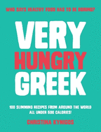 Very Hungry Greek: Who says healthy food has to be boring? 100 slimming recipes from around the world - all under 500 calories!