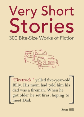 Very Short Stories: 300 Bite-Size Works of Fiction - Hill, Sean