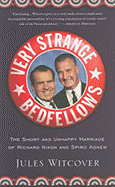 Very Strange Bedfellows: The Short and Unhappy Marriage of Richard Nixon and Spiro Agnew