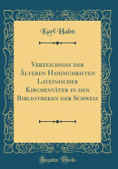 Verzeichniss Der Alteren Handschriften Lateinischer Kirchenvater in Den Bibliotheken Der Schweiz (Classic Reprint)