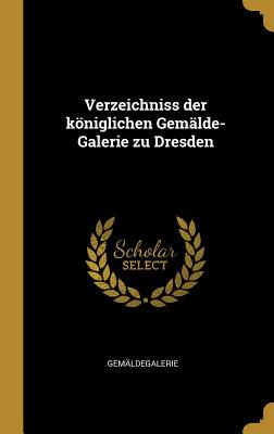 Verzeichniss der kniglichen Gemlde-Galerie zu Dresden - Gemldegalerie