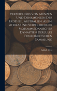 Verzeichniss Von Mnzen Und Denkmnzen Der Erdtheil Australien, Asien, Afrika Und Verschiedener Mohammedanischer Dynastien Der Jules Fonrobert'schen Sammlung