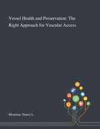 Vessel Health and Preservation: The Right Approach for Vascular Access