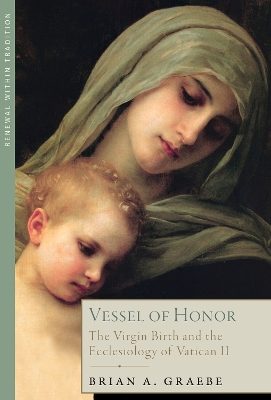 Vessel of Honor: The Virgin Birth and the Ecclesiology of Vatican II - Graebe, Brian A