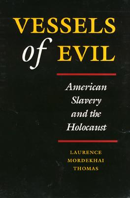 Vessels of Evil: American Slavery and the Holocaust - Thomas, Laurence