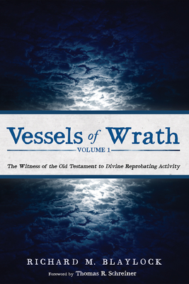 Vessels of Wrath, Volume 1 - Blaylock, Richard M, and Schreiner, Thomas R (Foreword by)