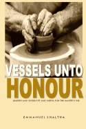 Vessels Unto Honour: Leaders and Vessels Fit and Useful for the Master's Use