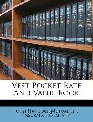 Vest Pocket Rate and Value Book - John Hancock Mutual Life Insurance Compa (Creator)