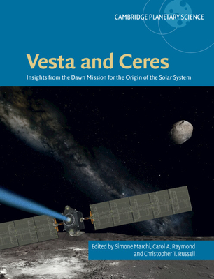 Vesta and Ceres: Insights from the Dawn Mission for the Origin of the Solar System - Marchi, Simone (Editor), and Raymond, Carol A. (Editor), and Russell, Christopher T. (Editor)