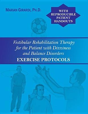 Vestibular Rehabilitation Therapy for the Patient with Dizziness and Balance Disorders: Exercise Protocols - Girardi, Marian, and McKenzie, Randolph A, and Nakayama, Meiho