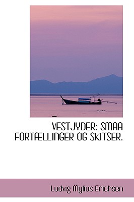 Vestjyder: Smaa for Ellinger Og Skitser - Erichsen, Ludvig Mylius
