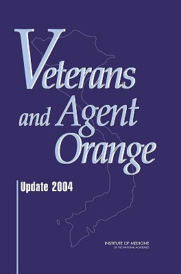 Veterans and Agent Orange: Update 2004 - Institute of Medicine, and Board on Health Promotion and Disease Prevention, and Committee to Review the Health Effects in...