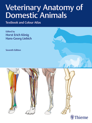 Veterinary Anatomy of Domestic Animals: Textbook and Colour Atlas - Knig, Horst Erich (Editor), and Liebich, Hans-Georg (Editor)